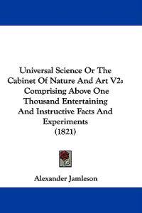 Universal Science Or The Cabinet Of Nature And Art V2