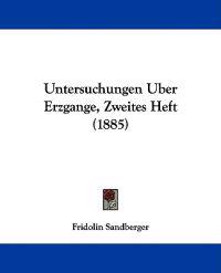 Untersuchungen Uber Erzgange, Zweites Heft (1885)
