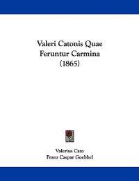 Valeri Catonis Quae Feruntur Carmina (1865)