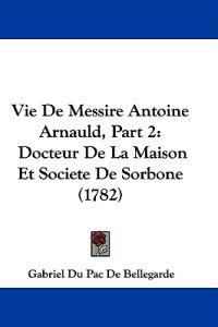 Vie De Messire Antoine Arnauld, Part 2
