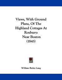 Views, With Ground Plans, Of The Highland Cottages At Roxbury
