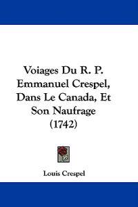 Voiages Du R. P. Emmanuel Crespel, Dans Le Canada, Et Son Naufrage (1742)