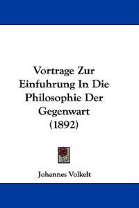 Vortrage Zur Einfuhrung In Die Philosophie Der Gegenwart (1892)