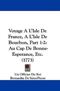 Voyage A L'Isle De France, A L'Isle De Bourbon, Part 1-2