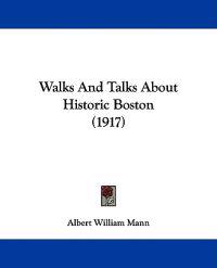 Walks And Talks About Historic Boston (1917)