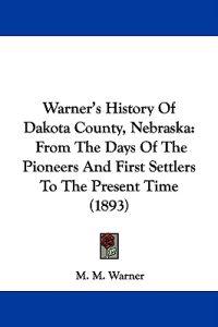 Warner's History Of Dakota County, Nebraska