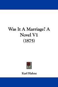 Was It A Marriage? A Novel V1 (1875)
