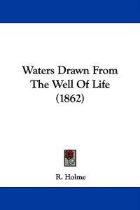 Waters Drawn From The Well Of Life (1862)