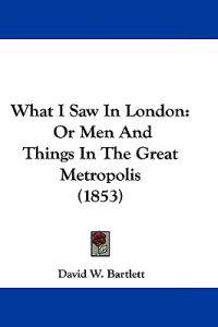 Bartlett, D: What I Saw In London