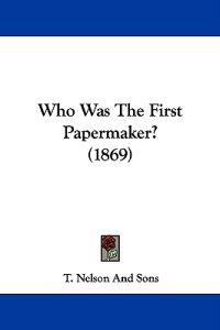 Who Was The First Papermaker? (1869)
