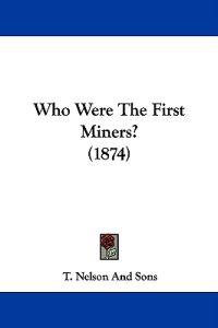 Who Were The First Miners? (1874)