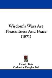 Wisdom's Ways Are Pleasantness And Peace (1871)
