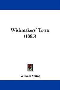 Wishmakers' Town (1885)