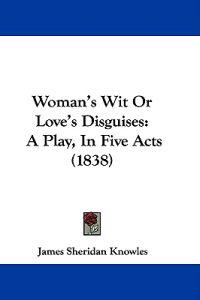 Woman's Wit Or Love's Disguises