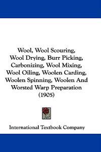 Wool, Wool Scouring, Wool Drying, Burr Picking, Carbonizing, Wool Mixing, Wool Oiling, Woolen Carding, Woolen Spinning, Woolen and Worsted Warp Preparation