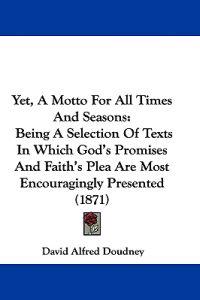 Yet, A Motto For All Times And Seasons