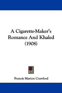 A Cigarette-Maker's Romance And Khaled (1908)