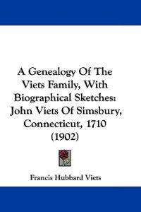 A Genealogy of the Viets Family, With Biographical Sketches