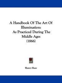 A Handbook of the Art of Illumination