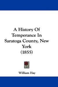A History Of Temperance In Saratoga County, New York (1855)