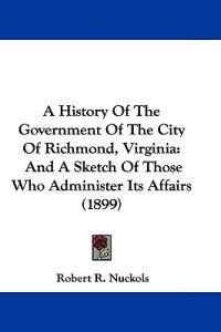 A History of the Government of the City of Richmond, Virginia