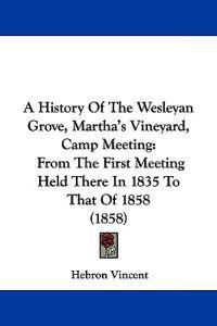 A History of the Wesleyan Grove, Martha's Vineyard, Camp Meeting