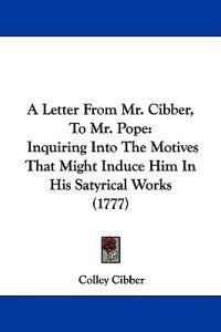 A Letter From Mr. Cibber, To Mr. Pope
