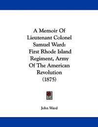 A Memoir Of Lieutenant Colonel Samuel Ward