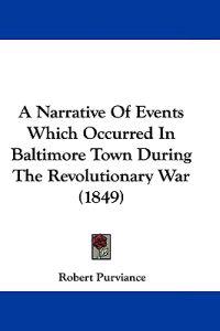 A Narrative of Events Which Occurred in Baltimore Town During the Revolutionary War