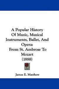 A Popular History Of Music, Musical Instruments, Ballet, And Opera