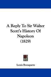 A Reply to Sir Walter Scott's History of Napoleon