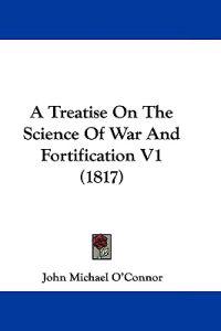 A Treatise on the Science of War and Fortification