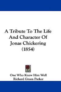 A Tribute to the Life and Character of Jonas Chickering