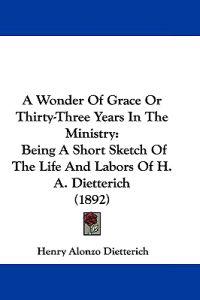 A Wonder of Grace or Thirty-three Years in the Ministry