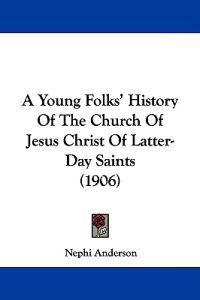 A Young Folks' History Of The Church Of Jesus Christ Of Latter-Day Saints (1906)