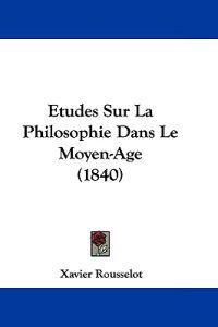 Etudes Sur La Philosophie Dans Le Moyen-Age (1840)