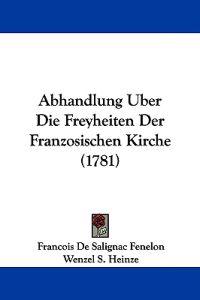Abhandlung Uber Die Freyheiten Der Franzosischen Kirche (1781)