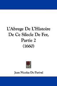 L'Abrege De L'Histoire De Ce Silecle De Fer, Partie 2 (1660)