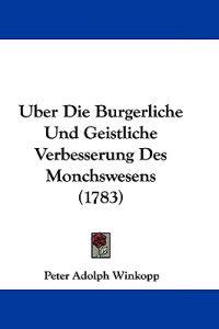 Uber Die Burgerliche Und Geistliche Verbesserung Des Monchswesens (1783)