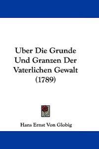 Uber Die Grunde Und Granzen Der Vaterlichen Gewalt (1789)