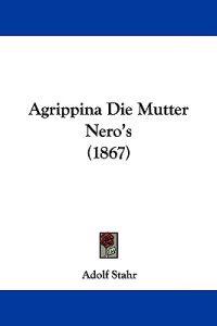 Agrippina Die Mutter Nero's (1867)