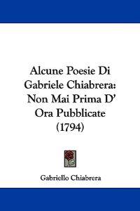 Alcune Poesie Di Gabriele Chiabrera