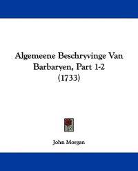 Algemeene Beschryvinge Van Barbaryen, Part 1-2 (1733)