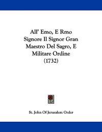 All' Emo, E Rmo Signore Il Signor Gran Maestro Del Sagro, E Militare Ordine