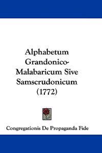 Alphabetum Grandonico-malabaricum Sive Samscrudonicum