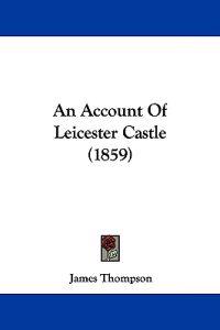 An Account Of Leicester Castle (1859)
