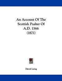 An Account Of The Scottish Psalter Of A.D. 1566 (1871)