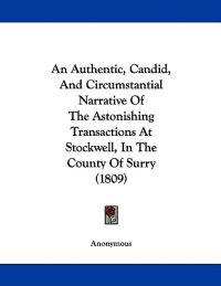 An Authentic, Candid, and Circumstantial Narrative of the Astonishing Transactions at Stockwell, in the County of Surry