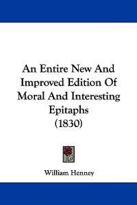 An Entire New and Improved Edition of Moral and Interesting Epitaphs