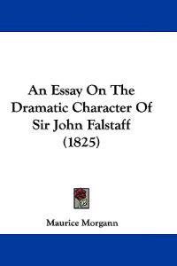 An Essay on the Dramatic Character of Sir John Falstaff